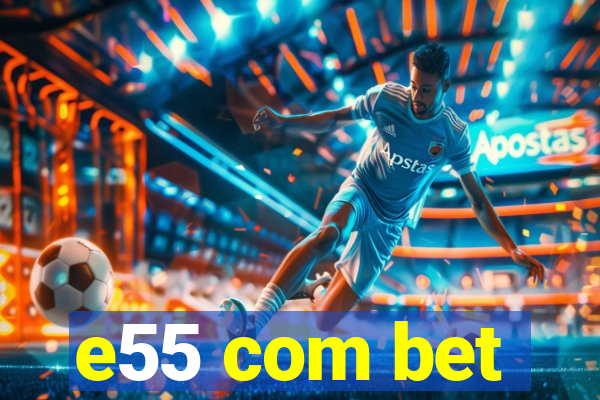 e55 com bet